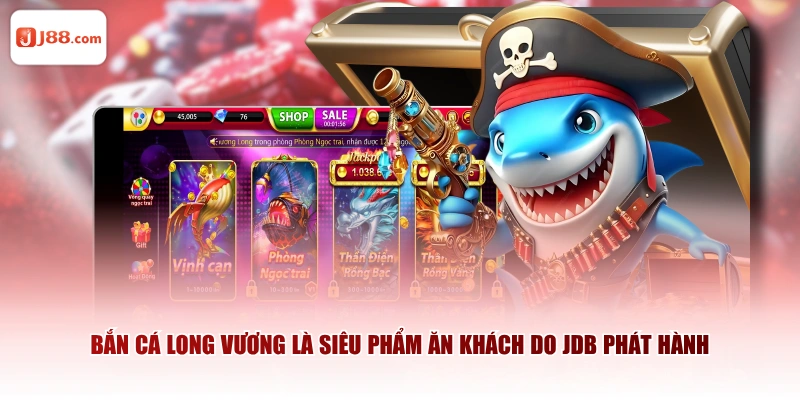 Bắn Cá Long Vương là siêu phẩm ăn khách do JDB phát hành