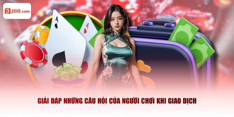 Giải đáp những câu hỏi của người chơi khi giao dịch