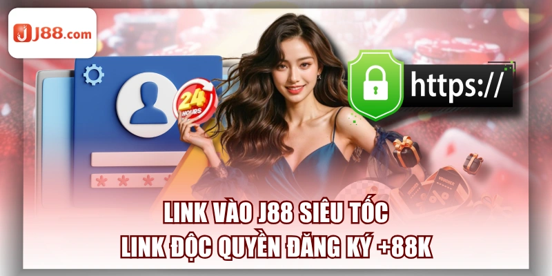 Link Vào J88 Siêu Tốc | Link Độc Quyền Đăng Ký +88K